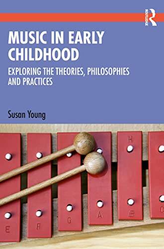 Music in Early Childhood: Exploring the Theories, Philosophies and Practices (XX XX) von Routledge