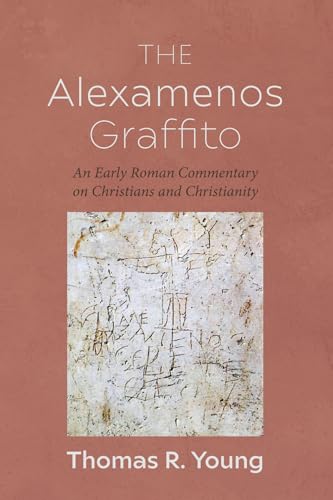 The Alexamenos Graffito: An Early Roman Commentary on Christians and Christianity von Resource Publications