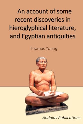 An account of some recent discoveries in hieroglyphical literature, and Egyptian antiquities von Independently published