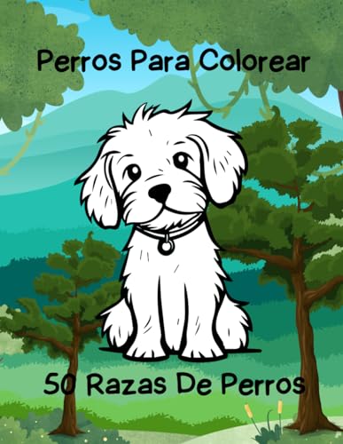 Perros para Colorear 50 Razas de Perros para: Coloring Canine Chronicles: Descubre la Belleza de 50 Razas de Perros en un Viaje de Color para Todas las Edades von Independently published