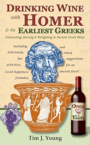 Drinking Wine with Homer & the Earliest Greeks: Cultivating, Serving & Delighting in Ancient Greek Wine von Sunward Books
