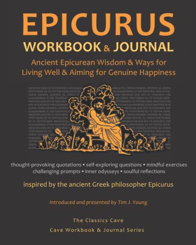 Epicurus Workbook & Journal: Ancient Epicurean Wisdom & Ways for Living Well & Aiming for Genuine Happiness von The Classics Cave
