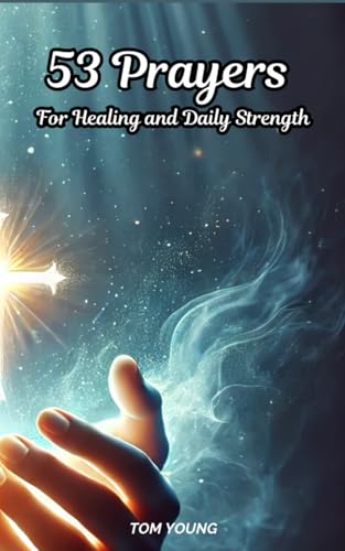 53 Prayers For Healing and Daily Strength von Independently published
