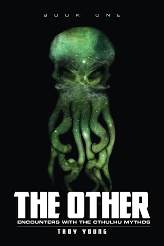 The Other: Encounters With The Cthulhu Mythos (The Other: The Nyarlathotep Cycle, Band 1)