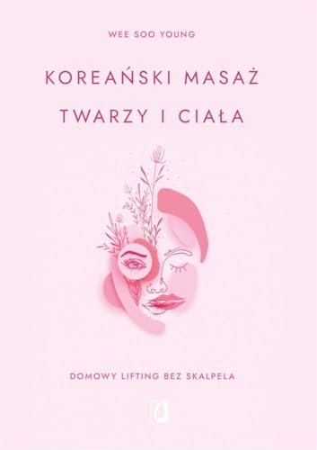 Koreański masaż twarzy i ciała: Domowy lifting bez skalpela