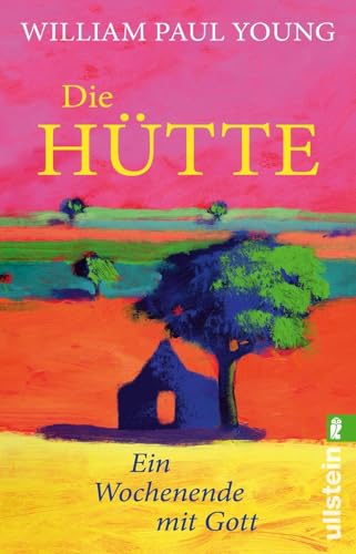 Die Hütte: Ein Wochenende mit Gott | Das meistverkaufte Buch über Gott seit der Bibel von ULLSTEIN TASCHENBUCH