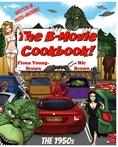 The B-Movie Cookbook!: The 1950s (The B-Movie Cookbooks, Band 1)