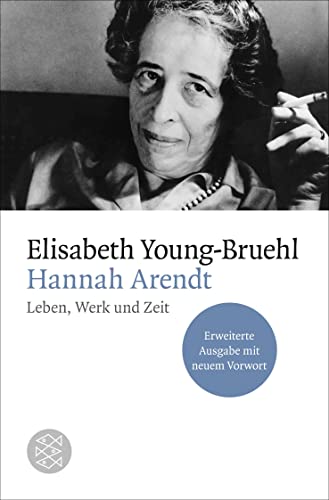 Hannah Arendt: Leben, Werk und Zeit. Erweiterte Ausgabe mit neuem Vorwort von FISCHER Taschenbuch