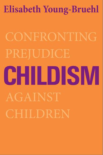 Childism: Confronting Prejudice Against Children