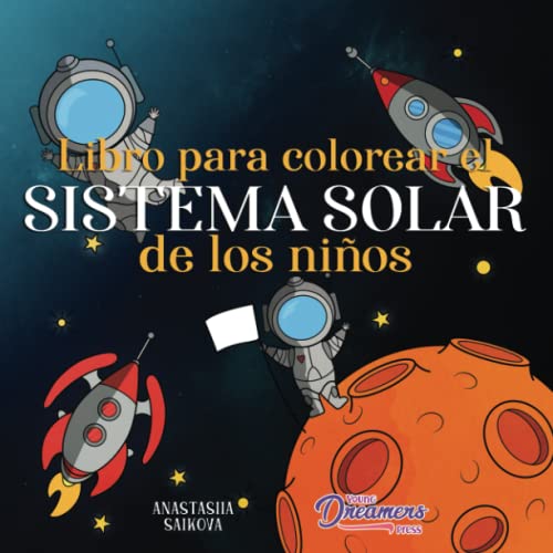 Libro para colorear el sistema solar de los niños: Astronautas, planetas, naves espaciales y el universo para niños de 4 a 8 años (Cuadernos Para Colorear Niños, Band 3) von Young Dreamers Press