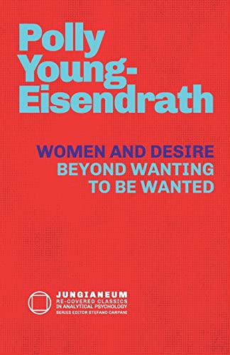 Women and Desire: Beyond Wanting to be Wanted Women and Desire: Beyond Wanting to be Wanted von Chiron Publications