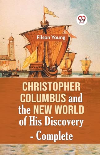 Christopher Columbus And The New World Of His Discovery - Complete von Double 9 Books
