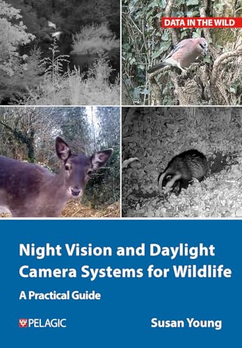Night Vision and Daylight Camera Systems for Wildlife: A Practical Guide (Data in the Wild) von Pelagic Publishing