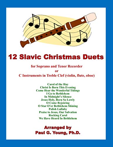 12 Slavic Christmas Duets: for Soprano and Tenor Recorder or C Instruments in Treble Clef (violin, flute, oboe) (Recorder Duets Collection)