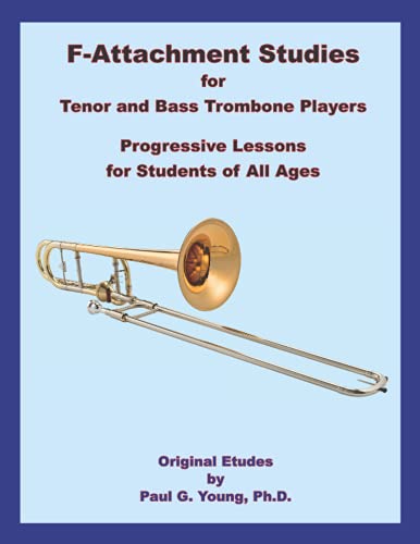 F-Attachment Studies for Tenor and Bass Trombone Players: Progressive Studies for Students of All Ages (Trombone and Euphonium Methods Collection)
