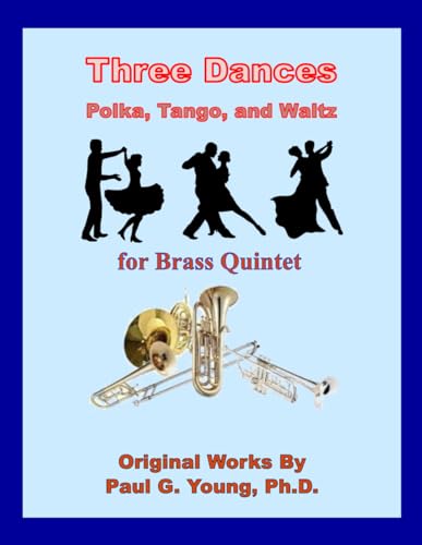Three Dances: Polka, Tango, and Waltz for Brass Quintet Three Dances: Polka, Tango, and Waltz for Brass Quintet von Independently published