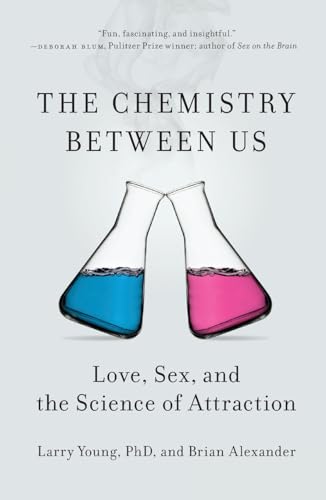 The Chemistry Between Us: Love, Sex, and the Science of Attraction