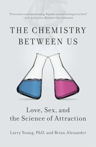 The Chemistry Between Us: Love, Sex, and the Science of Attraction