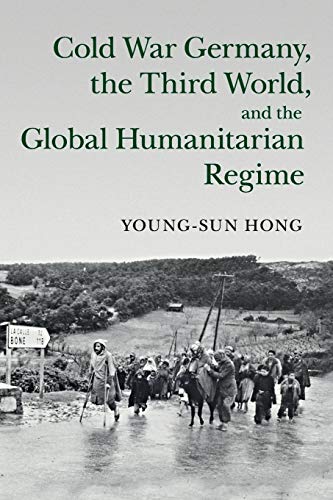 Cold War Germany, the Third World, and the Global Humanitarian Regime (Human Rights in History)