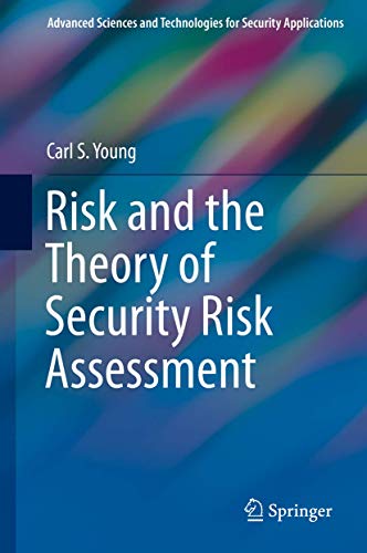 Risk and the Theory of Security Risk Assessment (Advanced Sciences and Technologies for Security Applications) von Springer