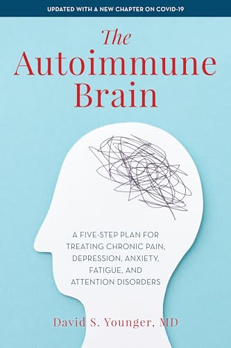 The Autoimmune Brain: A Five-Step Plan for Treating Chronic Pain, Depression, Anxiety, Fatigue, and Attention Disorders The Autoimmune Brain: A Five-Step Plan for Treating Chronic Pain, Depression, Anxiety, Fatigue, and Attention Disorders