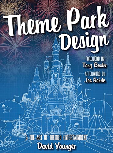 Theme Park Design & The Art of Themed Entertainment von David Younger