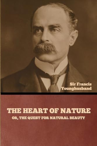 The Heart of Nature; or, The Quest for Natural Beauty von Bibliotech Press