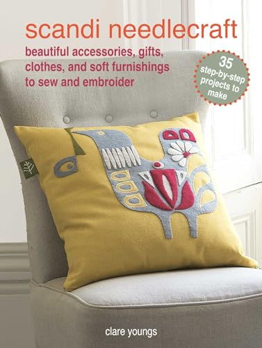 Scandi Needlecraft: Beautiful Accessories, Gifts, Clothes, and Soft Furnishings to Sew and Embroider