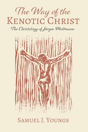 The Way of the Kenotic Christ: The Christology of Jurgen Moltmann: The Christology of Jürgen Moltmann von Cascade Books