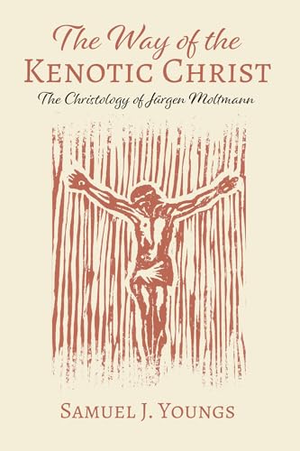 The Way of the Kenotic Christ: The Christology of Jurgen Moltmann: The Christology of Jürgen Moltmann