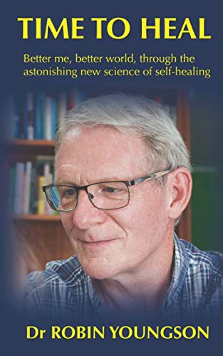 TIME TO HEAL: Better me, better world through the astonish new science of self-healing
