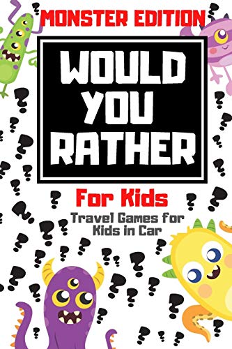 Would You Rather For Kids - Travel Games for Kids in Car: Monster Edition - Game for kids 6-12 Years old perfect for long car rides and plane flights. ... Scenarios for Children (Road Trip Gift Ideas)