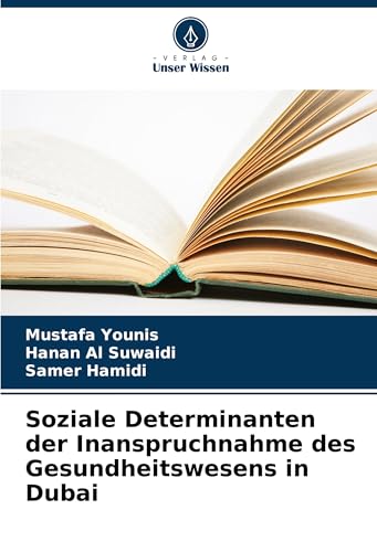 Soziale Determinanten der Inanspruchnahme des Gesundheitswesens in Dubai von Verlag Unser Wissen