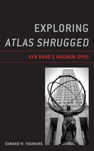 Exploring Atlas Shrugged: Ayn Rand's Magnum Opus von Lexington Books