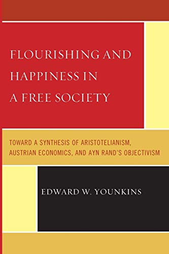 Flourishing & Happiness In A Free Society: Toward a Synthesis of Aristotelianism, Austrian Economics, and Ayn Rand's Objectivism von Rowman & Littlefield Publishers