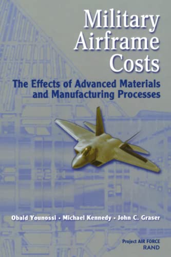 Military Airframe Costs: The Effects of Advances Materials and Manufacturing Processes: The Effects of Advances Materials and Manufacturing ... Materials and Manufacturing Processes