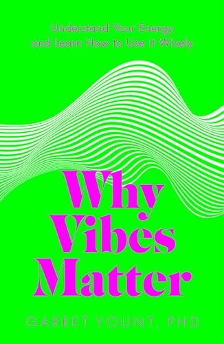 Why Vibes Matter: Understand Your Energy and Learn How to Use it Wisely Why Vibes Matter: Understand Your Energy and Learn How to Use it Wisely von Welbeck
