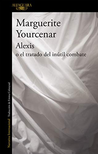 Alexis o el tratado del inútil combate (Literaturas) von ALFAGUARA