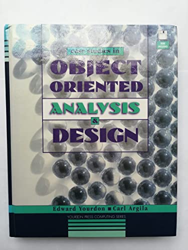 Case Studies in Object-Oriented Analysis and Design (Yourdon Press Computing Series)