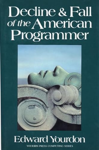 Decline & Fall of the American Programmer (Yourdon Press Computing)