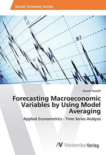 Forecasting Macroeconomic Variables by Using Model Averaging: Applied Econometrics - Time Series Analysis Forecasting Macroeconomic Variables by Using Model Averaging: Applied Econometrics - Time Series Analysis