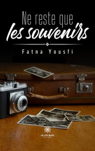 Ne reste que les souvenirs von LE LYS BLEU EDITIONS SAS