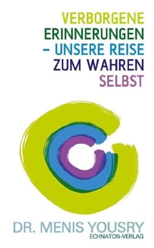 Verborgene Erinnerungen - unsere Reise zum wahren Selbst von EchnAton-Verlag