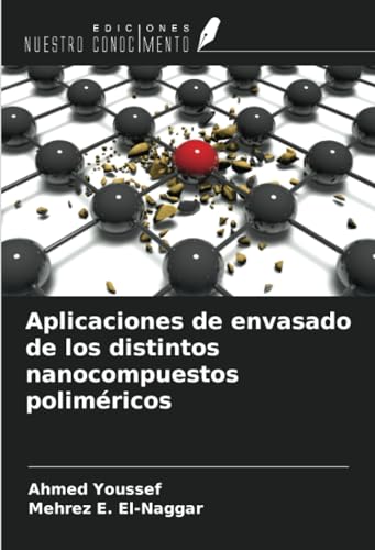 Aplicaciones de envasado de los distintos nanocompuestos poliméricos von Ediciones Nuestro Conocimiento