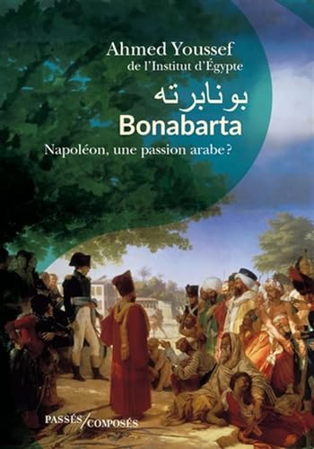 Bonabarta: Napoléon, une passion arabe ? von PASSES COMPOSES