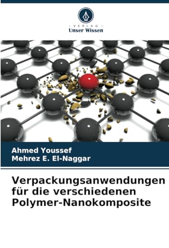 Verpackungsanwendungen für die verschiedenen Polymer-Nanokomposite von Verlag Unser Wissen