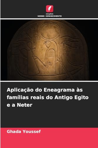 Aplicação do Eneagrama às famílias reais do Antigo Egito e a Neter: DE von Edições Nosso Conhecimento