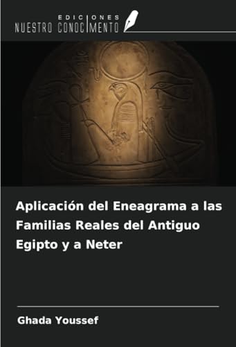 Aplicación del Eneagrama a las Familias Reales del Antiguo Egipto y a Neter von Ediciones Nuestro Conocimiento