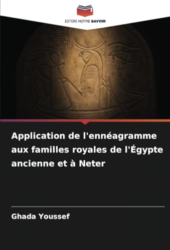 Application de l'ennéagramme aux familles royales de l'Égypte ancienne et à Neter von Editions Notre Savoir