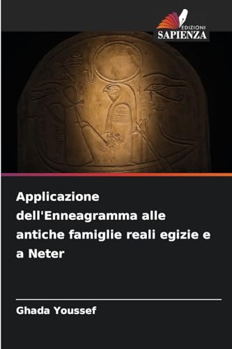Applicazione dell'Enneagramma alle antiche famiglie reali egizie e a Neter von Edizioni Sapienza